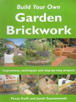 Paperback Build Your Own Garden Brickwork: Inspirations, Techniques and Step-by-step Projects (Build Your Own) Book