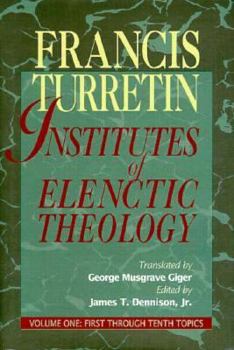 Institutes of Elenctic Theology: 001 (Institutes of Elenctic Theology) - Book #1 of the Institutes of Elenctic Theology