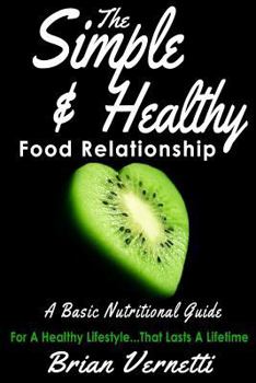 The Simple & Healthy Food Relationship: A Basic Nutrition Guide