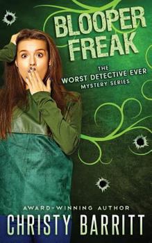 Blooper Freak - Book #5 of the Worst Detective Ever