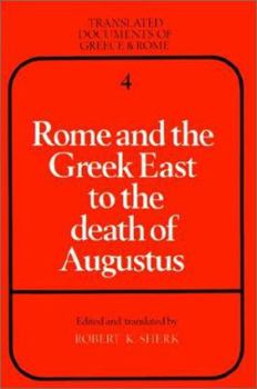 Rome and the Greek East to the Death of Augustus (Translated Documents of Greece and Rome) - Book  of the Translated Documents of Greece and Rome