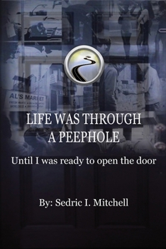 Paperback Life Was Through a Peephole: Until I Was Ready to Open The Door Book