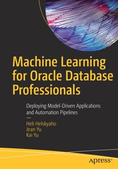 Paperback Machine Learning for Oracle Database Professionals: Deploying Model-Driven Applications and Automation Pipelines Book