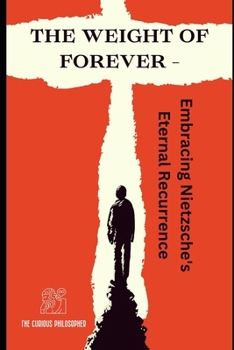 Paperback The Weight of Forever: Embracing Nietzsche's Eternal Recurrence Book