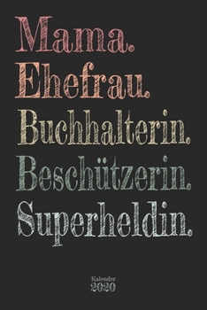 Mama. Ehefrau. Ärztin. Buchhalterin. Superheldin. Kalender 2020: Wochenplaner Planer Terminkalender als Geschenk zum Muttertag Geburtstag für Mütter ... 110 Seiten für das Jahr 2020 (German Edition)