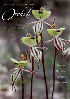 Hardcover An Enthusiasm for Orchids: Sex and Deception in Plant Evolution Book