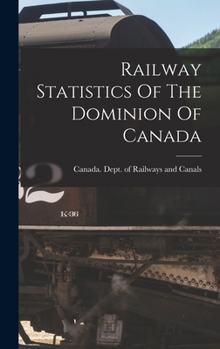 Hardcover Railway Statistics Of The Dominion Of Canada Book