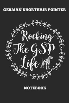 German Shorthair Pointer Rocking The GSP Life Notebook: Great Gift for GSP Shorthaired Owner and Lover (6x9 – 100 Pages Dot Gride)