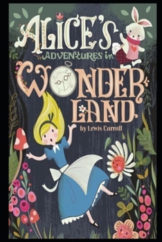 Paperback Alice's Adventures in Wonderland "The Annotated & Complete Unabridged Version" (Fantasy Children Book) Book