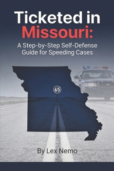 Paperback Ticketed in Missouri: A Step-by-Step Self-Defense Guide for Speeding Cases Book