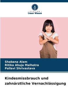 Kindesmissbrauch und zahnärztliche Vernachlässigung (German Edition)
