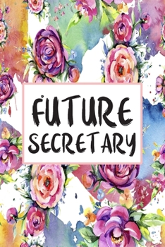 Future Secretary: Blank Lined Journal For Secretary Gifts Floral Notebook
