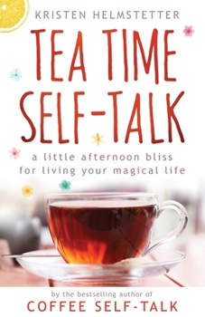 Paperback Tea Time Self-Talk: A Little Afternoon Bliss for Living Your Magical Life Book