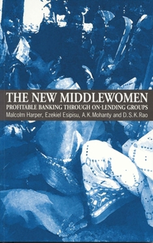 Paperback The New Middlewomen: Profitable Banking Through On-Lending Groups Book