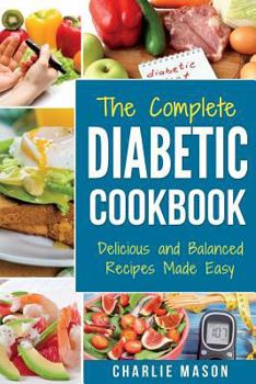 Paperback The Complete Diabetic Cookbook: Delicious and Balanced Recipes Made Easy: Diabetes Diet Book Plan Meal Planner Breakfast Lunch Dinner Desserts Snacks Book