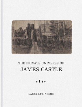 Hardcover The Private Universe of James Castle: Drawings from the William Louis-Dreyfus Foundation and the James Castle Collection and Archive Book