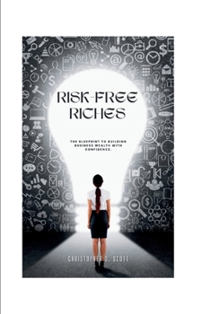 Paperback Risk-free Riches: The Blueprint To Building Business Wealth With Confidence. Book