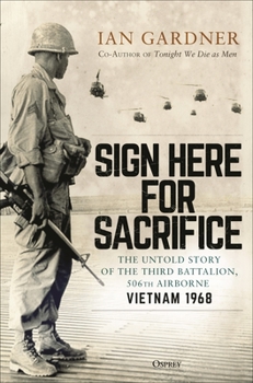 Paperback Sign Here for Sacrifice: The Untold Story of the Third Battalion, 506th Airborne, Vietnam 1968 Book