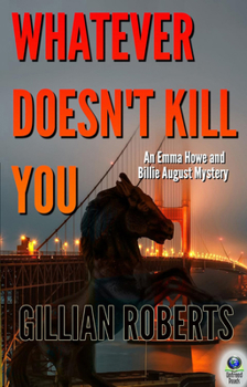 Paperback Whatever Doesn't Kill You: An Emma Howe and Billie August Mystery Book