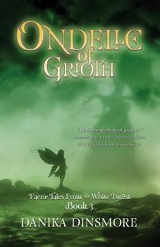 Ondelle of Grioth - Book #3 of the Faerie Tales from the White Forest