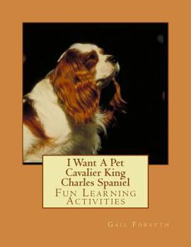 Paperback I Want A Pet Cavalier King Charles Spaniel: Fun Learning Activities Book