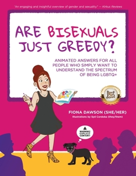 Are Bisexuals Just Greedy?: Animated Answers for all People who Simply Want to Understand the Spectrum of Being LGBTQ+