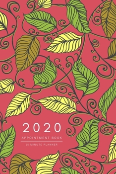 Paperback Appointment Book 2020: 6x9 - 15 Minute Planner - Large Notebook Organizer with Time Slots - Jan to Dec 2020 - Drawing Creative Leaf Design Re Book