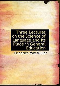 Paperback Three Lectures on the Science of Language and Its Place in General Education [Large Print] Book
