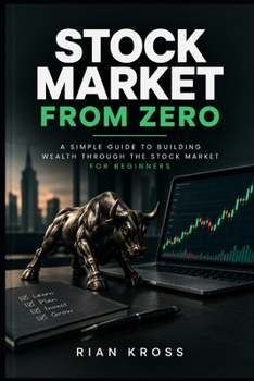 Stock Market From Zero: A Complete Beginner's Guide to Understanding and Investing in the Stock Market (Master Candlestick Patterns, Fibonacci, ... Trading, Swing Trading, Mean Reversio)