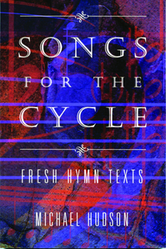Paperback Songs for the Cycle: Fresh Hymn Texts for Church Years A, B, & C Book
