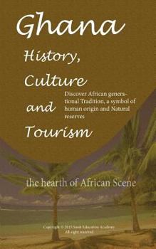 Paperback Ghana History, Culture and Tourism, the hearth of African Scene: Discover African generational Tradition, a symbol of human origin and Natural reserve Book