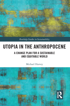 Paperback Utopia in the Anthropocene: A Change Plan for a Sustainable and Equitable World Book