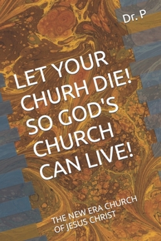 Paperback Let Your Churh Die So God's Church Can Live: The New Era Church of Jesus Christ Book