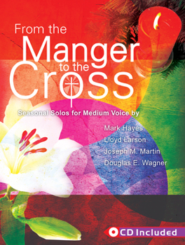 Paperback From the Manger to the Cross: Seasonal Solos for Medium Voice Book
