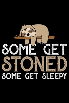 Paperback Some Get Stoned Some Get Sleep: Cool Sloth Life Journal Notebook - Sloth Journal for Kids - Sloth Lover Notebook Journal - Sloth Journal for Women & G Book