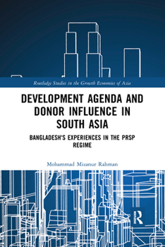 Paperback Development Agenda and Donor Influence in South Asia: Bangladesh's Experiences in the PRSP Regime Book