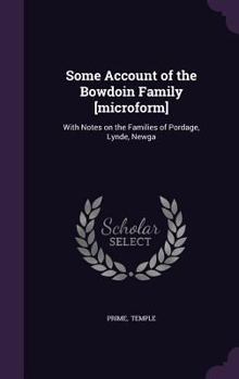 Hardcover Some Account of the Bowdoin Family [Microform]: With Notes on the Families of Pordage, Lynde, Newga Book