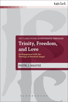 Paperback Trinity, Freedom and Love: An Engagement with the Theology of Eberhard Jüngel Book