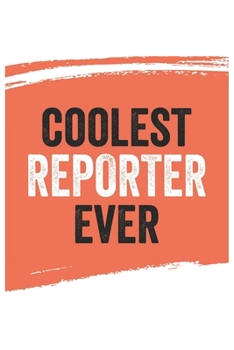 Coolest reporter Ever Notebook,  reporters Gifts  reporter Appreciation Gift, Best  reporter Notebook A beautiful: Lined Notebook / Journal Gift, , ... , Gift for reporter , Personalized Journal,