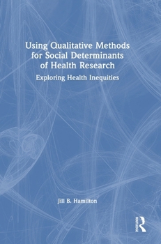 Hardcover Using Qualitative Methods for Social Determinants of Health Research: Exploring Health Inequities Book