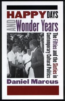 Paperback Happy Days and Wonder Years: The Fifties and the Sixties in Contemporary Cultural Politics Book