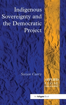 Hardcover Indigenous Sovereignty and the Democratic Project Book