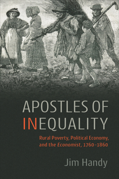 Hardcover Apostles of Inequality: Rural Poverty, Political Economy, and the Economist, 1760-1860 Book