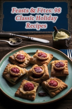 Paperback Feasts & Fêtes: 98 Classic Holiday Recipes Book