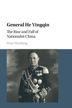 General He Yingqin: The Rise and Fall of Nationalist China