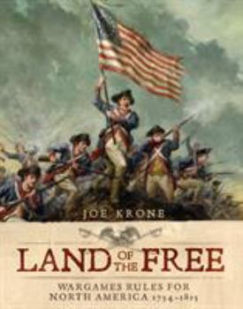 Hardcover Land of the Free: Wargames Rules for North America 1754-1815 Book