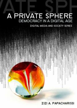 Hardcover A Private Sphere: Democracy in a Digital Age Book