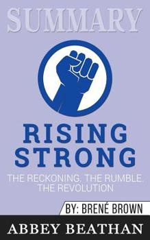 Paperback Summary of Rising Strong: The Reckoning. The Rumble. The Revolution by Brene Brown Book