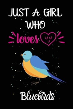 Paperback Just A Girl Who Loves Bluebirds: A Great Gift Lined Journal Notebook For Bluebirds Lovers.Best Gift Idea For Christmas/Birthday/New Year Book