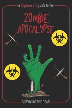 Paperback A Beginner's Guide To The Zombie Apocalypse Surviving The Dead: A Funny Guidebook For Zombie Survivors Writing Journal, A 6x9" Blank Lined Notepad Wit Book